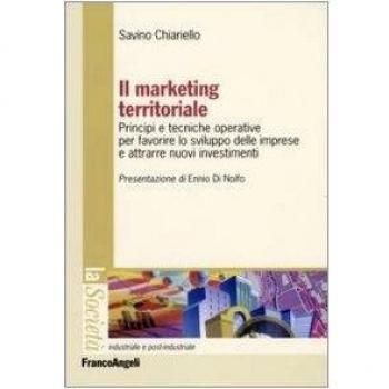 Il marketing territoriale. Principi e tecniche operative per favorire lo sviluppo delle imprese e attrarre nuovi investimenti
