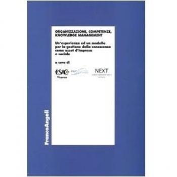 Organizzazione, competenze, knowledge management. Un'esperienza ed un modello per la gestione della conoscenza come asset d'impresa e sociale