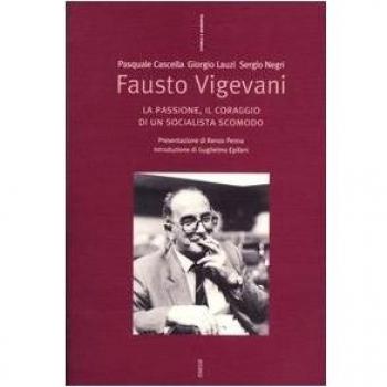 Fausto Vigevani. La passione, il coraggio di un socialista scomodo
