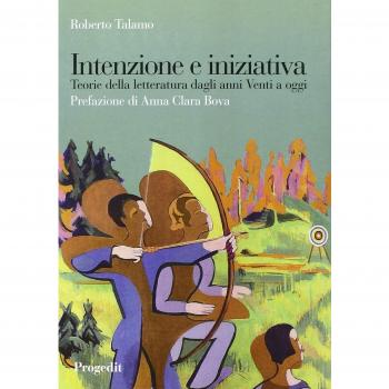 Intenzione e iniziativa. Teorie della letteratura dagli anni Venti a oggi