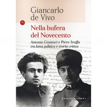 Nella bufera del Novecento. Antonio Gramsci e Piero Sraffa tra lotta politica e teoria critica