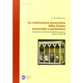 La costituzione gerarchica della Chiesa universale e particolare. Commento al codice di diritto canonico, libro II parte II