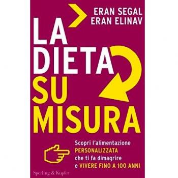 La dieta su misura. Scopri l'alimentazione personalizzata che ti fa dimagrire e vivere fino a 100 anni