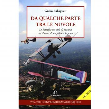 Da qualche parte tra le nuvole. Le battaglie nei cieli di Francia con il cuore di un pilota Cheyenne