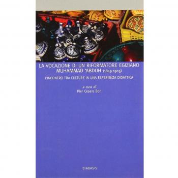 La vocazione di un riformatore arabo. La vita di Mohammed Abduh