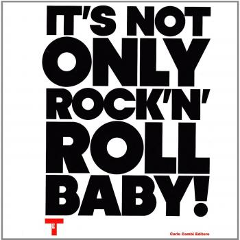 It's not only Rock'n'Roll, baby! Ediz. italiana e inglese