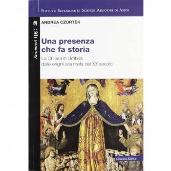 Una presenza che fa storia. La Chiesa in Umbria dalle origini alla metà del XX secolo