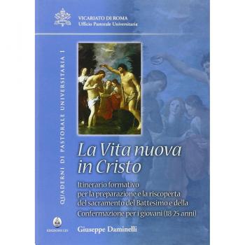 Vita nuova in Cristo. Itineratio formativo per la preparazione e la riscoperta del sacramento del battesimo e della confermazione per i giovani (18-25 anni)