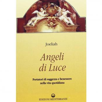 Angeli di luce. Portatori di saggezza nella vita quotidiana