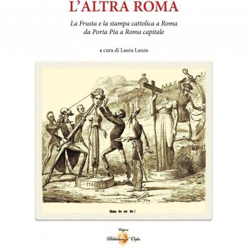 L'altra Roma. La «frusta» e la stampa cattolica a Roma da Porta Pia a Roma capitale