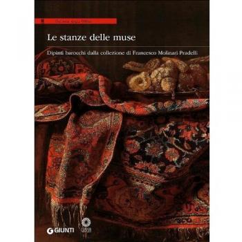 Le stanze delle muse. Dipinti barocchi dalla collezione di Francesco Molinari Pradelli. Catalogo della mostra (Firenze, 11 febbraio-11 maggio 2014). Ediz. illustrata