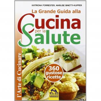 La grande guida alla cucina per la salute. 360 gustose ricette