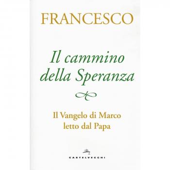 Il cammino della speranza. Il Vangelo di Marco letto dal papa