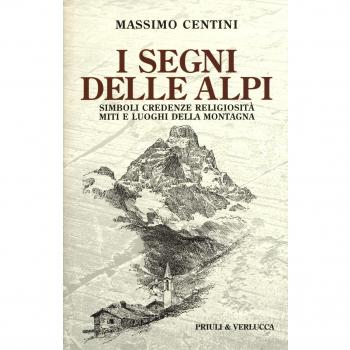 I segni delle Alpi. Simboli credenze religiosità miti e luoghi della montagna