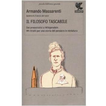 Il filosofo tascabile. Dai presocratici Wittgenstein: 44 ritratti per una storia del pensiero in miniatura