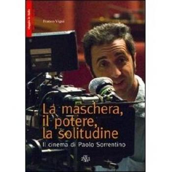 La maschera, il potere, la solitudine. Il cinema di Paolo Sorrentino