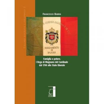 Famiglia e potere. I Rega di Mugnano del cardinale dal 1799 allo stato liberale