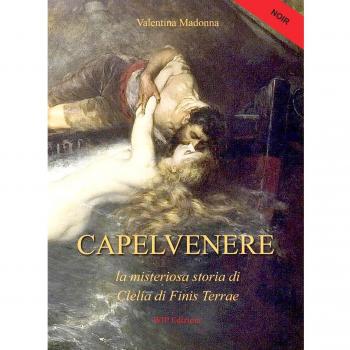 Capelvenere. La misteriosa storia di Clelia di Finis Terrae