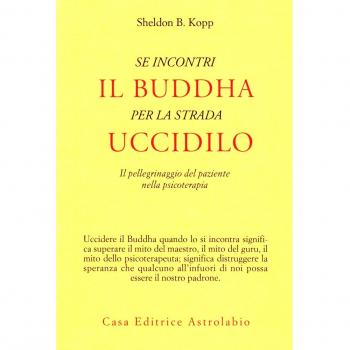 Se incontri il Buddha per la strada uccidilo. Il pellegrinaggio del paziente nella psicoterapia
