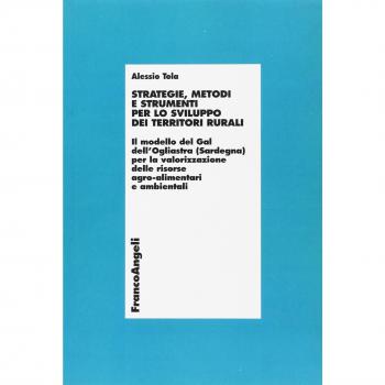 Strategie, metodi e strumenti per lo sviluppo dei territori rurali. Il modello del Gal dell'Ogliastra (Sardegna) per la valorizzazione delle risorse agro...
