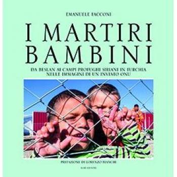 I martiri bambini. Da Beslan ai campi profughi siriani in Turchia nelle immagini di un inviato ONU