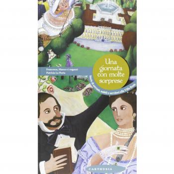 Una giornata con molte sorprese. Storie di sovrani, nobili e servitori alla Villa Reale