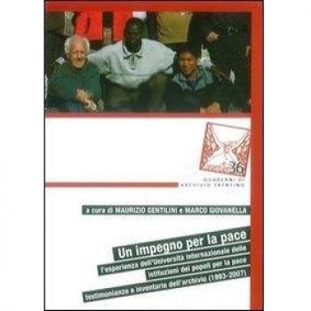 Un impegno per la pace. L'esperienza dell'Università internazionale delle istituzioni dei popoli per la pace. Testimonianze e inventario dell'archivio (1993-2007)