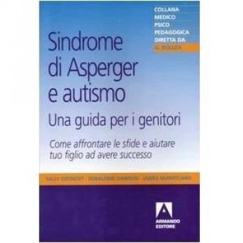 Sindrome di Asperger e autismo, una guida per i genitori. Come affrontare le sfide e aiutare tuo figlio ad avere successo