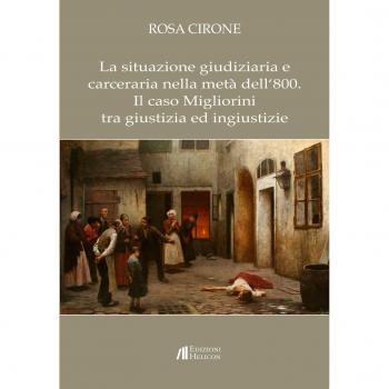 La situazione giudiziaria e carceraria nella metà dell'800. Il caso Migliorini tra giustizia ed ingiustizie