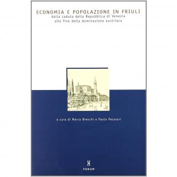 Economia e popolazione in Friuli Dalla caduta della Repubblica di Venezia alla fine della dominazione austriaca