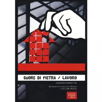 Cuore di pietra. Lavoro. Un progetto di public art a Pianoro. Ediz. illustrata (Vol. 3)