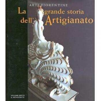 La grande storia dell'artigianato. Arti fiorentine. Ediz. illustrata. Il Novecento (Vol. 6)