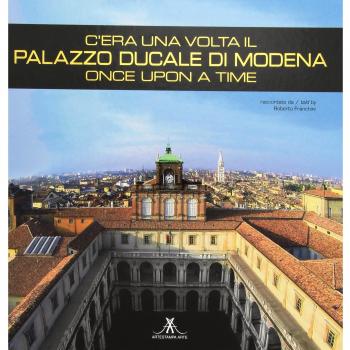 C'era una volta il palazzo ducale di Modena. Once upon a time. Ediz. italiana e inglese
