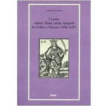 I Lorio. Editori, librai, cartai, tipografi fra Udine e Venezia (1496-1629)