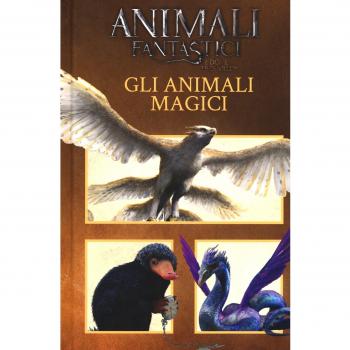 Animali fantastici e dove trovarli. Gli animali magici. Ediz. a colori