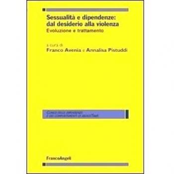 Sessualità e dipendenze: dal desiderio alla violenza. Evoluzione e trattamento