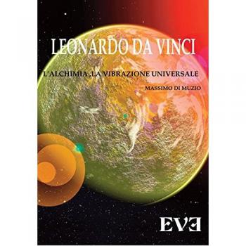 Leonardo Da Vinci, l'alchimia, la vibrazione universale