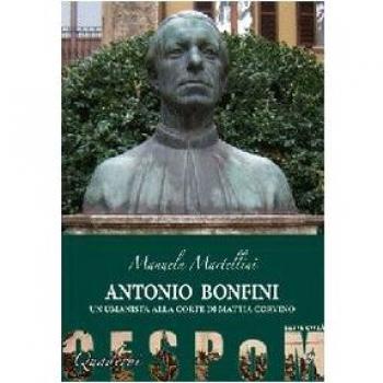 Antonio Bonfini. Un umanista alla corte di Mattia Corvino