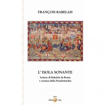 L'isola sonante. Lettere di Rabelais da Roma e cronaca della pseudomachia