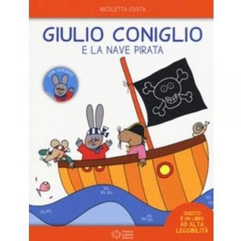 Giulio Coniglio e la nave pirata. Con adesivi. Ediz. a colori