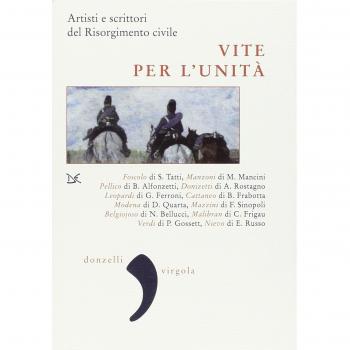 Vite per l'Unità. Artisti e scrittori del Risorgimento civile