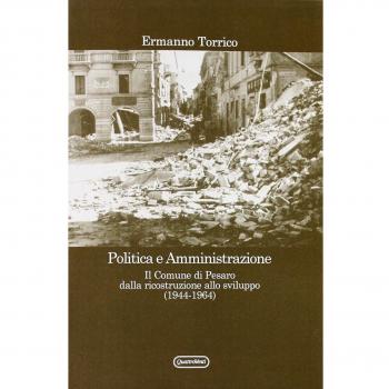 Politica e amministrazione. Il comune di Pesaro dalla ricostruzione allo sviluppo (1944-1964)
