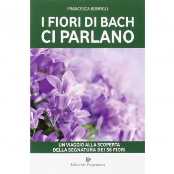 I fiori di Bach ci parlano. Un viaggio alla scoperta della segnatura dei 38 fiori