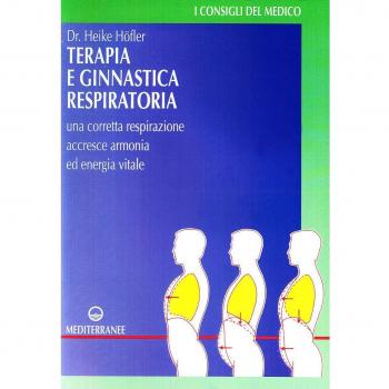 Terapia e ginnastica respiratoria. Con numerosi esercizi. Una corretta respirazione accresce armonia e energia vitale