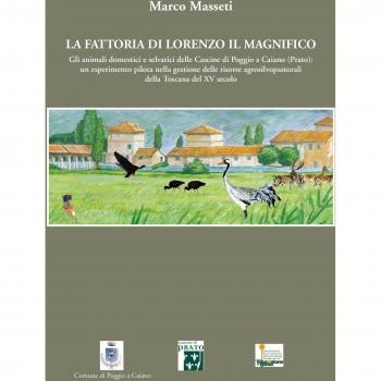 La fattoria di Lorenzo Il Magnifico. Gli animali domestici e selvatici delle Cascine di Poggio a Caiano (Prato)...